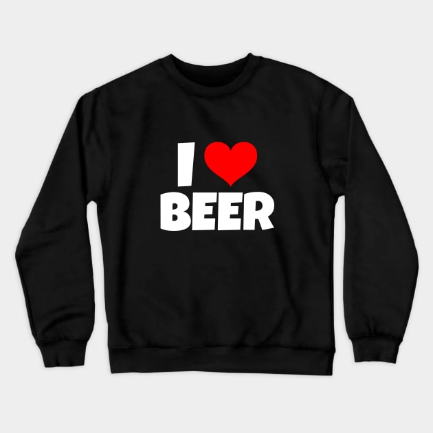 I Love Beer Crewneck Sweatshirt by BeerShirtly01